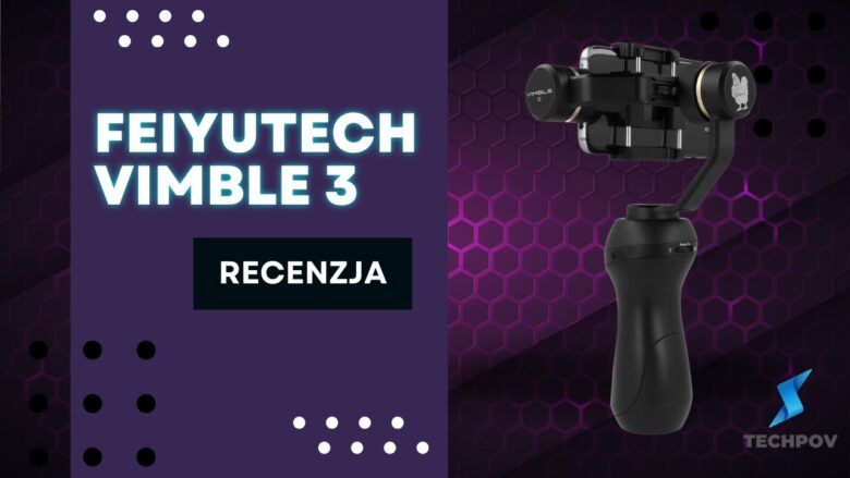 FeiyuTech Vimble 3 – recenzja gimbala do smartfona z wysięgnikiem