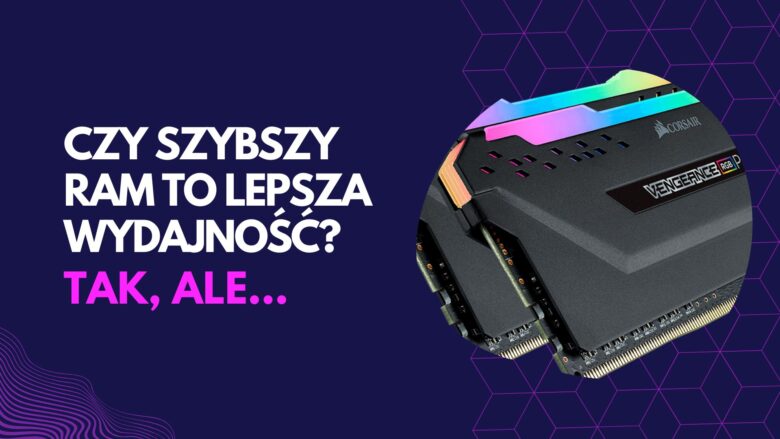 Czy warto inwestować w szybszy RAM? Taktowanie RAM a wydajność w grach (DDR4 i DDR5)